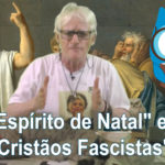 O “Espírito de Natal” e os “Cristãos Fascistas”! | FALA CHICO | 25/12/2019